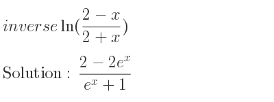 The inverse of ln((2-x)/(2+x)) is (2-2e^x)/(e^x+1)